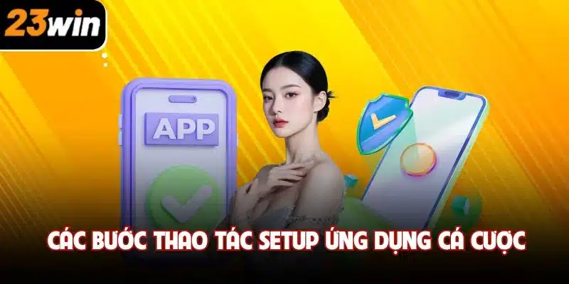 Các bước thao tác setup ứng dụng cá cược