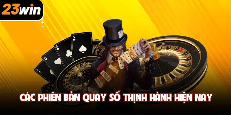Các phiên bản quay số thịnh hành hiện nay