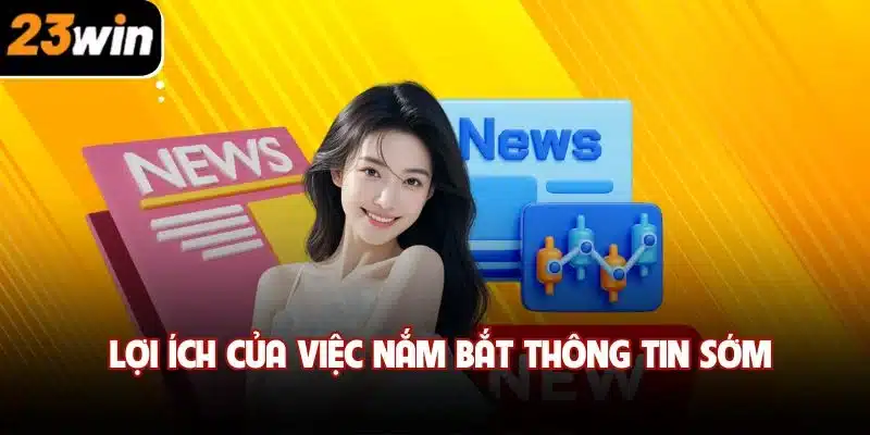 Lợi ích của việc nắm bắt thông tin sớm