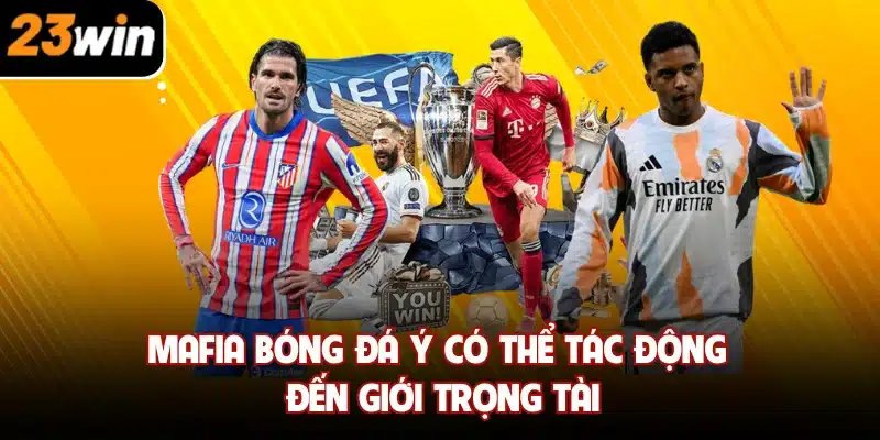 Mafia bóng đá Ý có thể tác động đến giới trọng tài