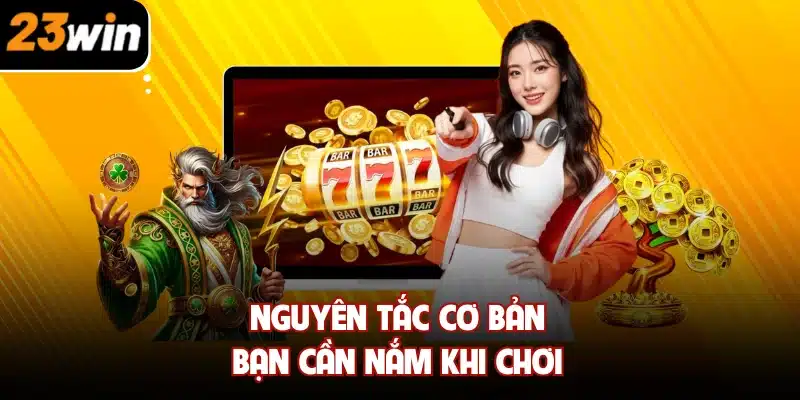 Nguyên tắc cơ bản bạn cần nắm khi chơi 