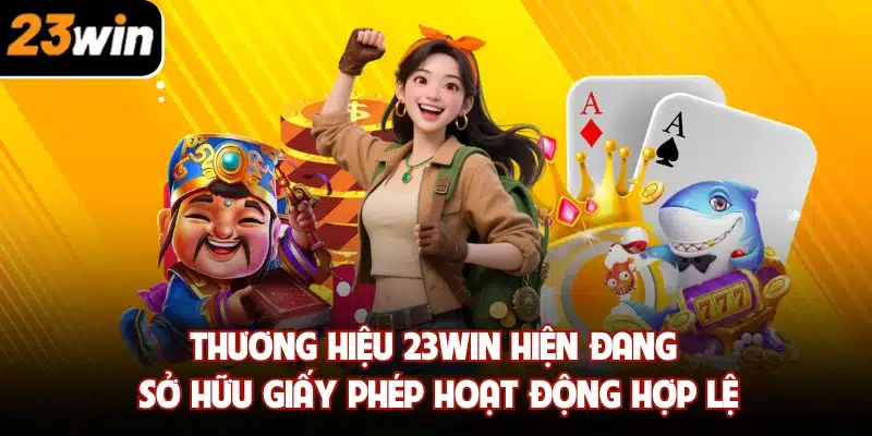 Thương hiệu 23WIN hiện đang sở hữu giấy phép hoạt động hợp lệ
